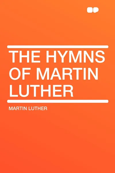 Обложка книги The Hymns of Martin Luther, Martin Luther