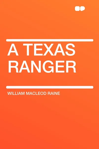 Обложка книги A Texas Ranger, William MacLeod Raine