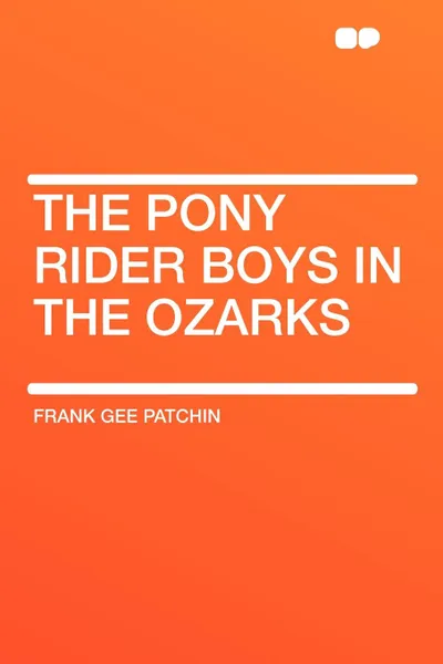 Обложка книги The Pony Rider Boys in the Ozarks, Frank Gee Patchin