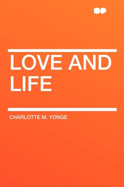 Обложка книги Love and Life, Charlotte M. Yonge