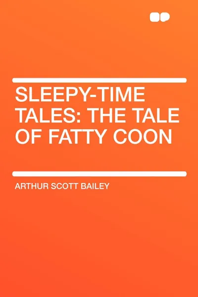 Обложка книги Sleepy-Time Tales. the Tale of Fatty Coon, Arthur Scott Bailey