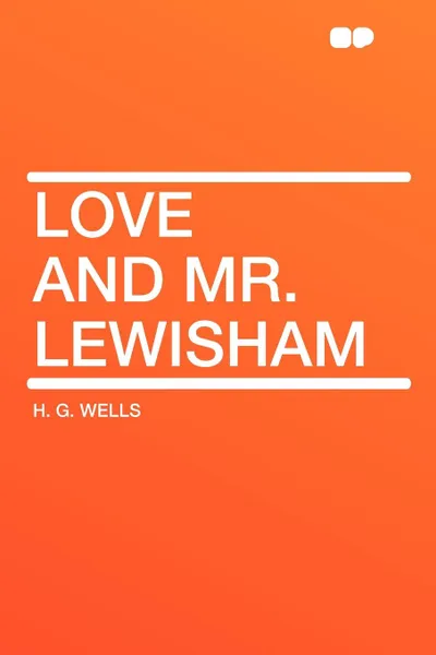 Обложка книги Love and Mr. Lewisham, H. G. Wells