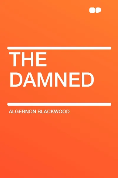 Обложка книги The Damned, Algernon Blackwood