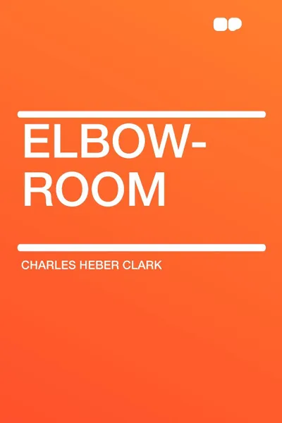 Обложка книги Elbow-Room, Charles Heber Clark