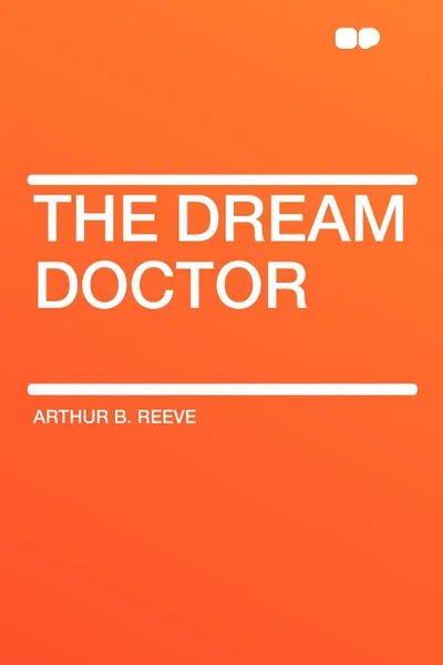 Обложка книги The Dream Doctor, Arthur B. Reeve