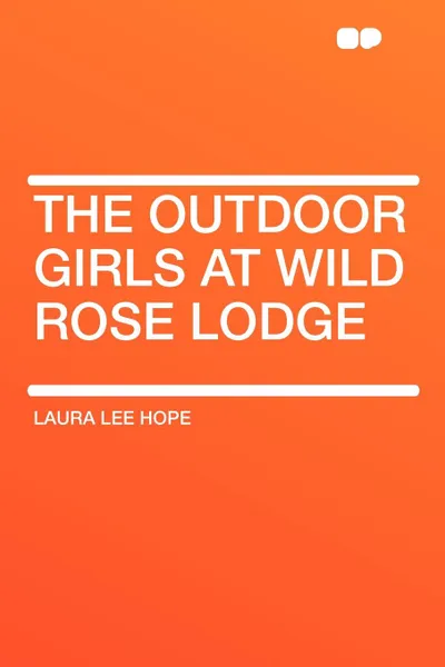 Обложка книги The Outdoor Girls at Wild Rose Lodge, Laura Lee Hope