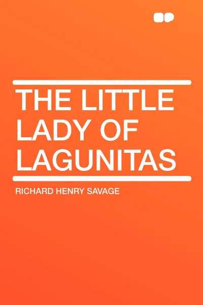 Обложка книги The Little Lady of Lagunitas, Richard Henry Savage