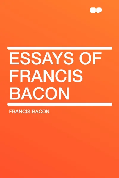 Обложка книги Essays of Francis Bacon, Francis Bacon