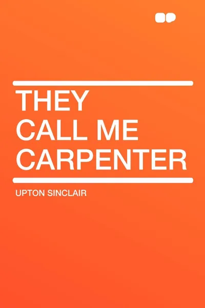 Обложка книги They Call Me Carpenter, Upton Sinclair