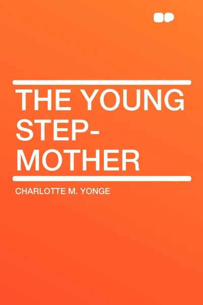 Обложка книги The Young Step-Mother, Charlotte M. Yonge