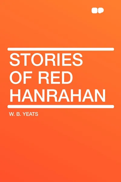 Обложка книги Stories of Red Hanrahan, W. B. Yeats