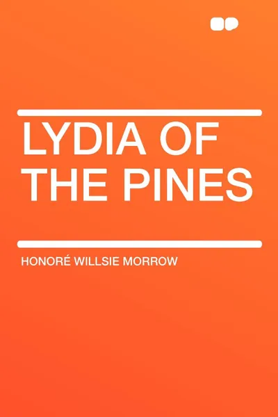 Обложка книги Lydia of the Pines, Honoré Willsie Morrow