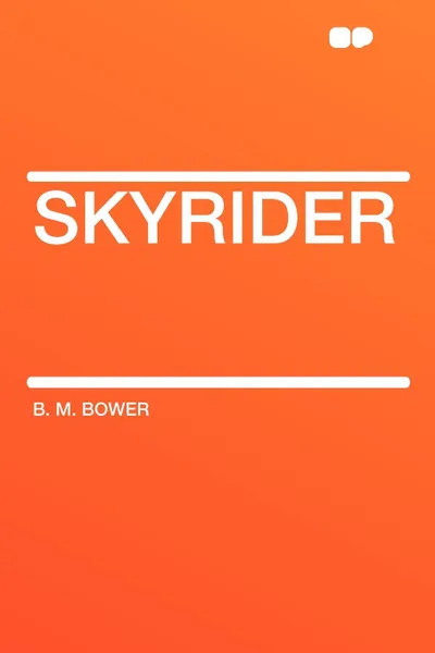 Обложка книги Skyrider, B. M. Bower