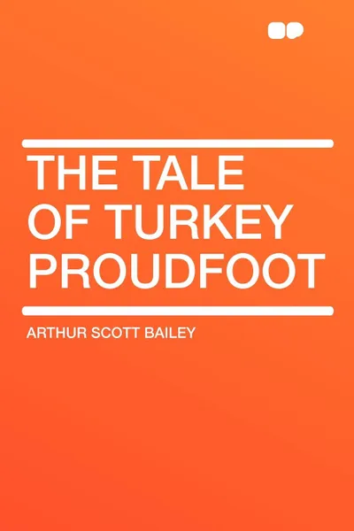 Обложка книги The Tale of Turkey Proudfoot, Arthur Scott Bailey