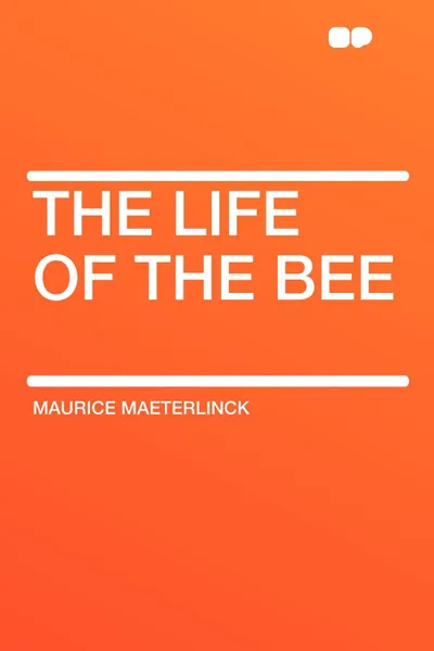 Обложка книги The Life of the Bee, Maurice Maeterlinck