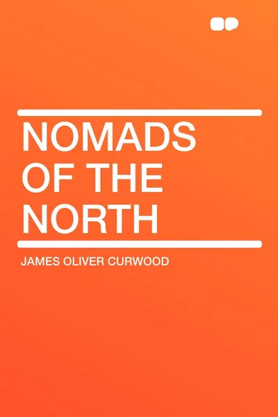 Обложка книги Nomads of the North, James Oliver Curwood