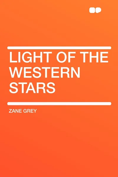 Обложка книги Light of the Western Stars, Zane Grey