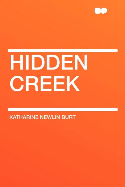 Обложка книги Hidden Creek, Katharine Newlin Burt