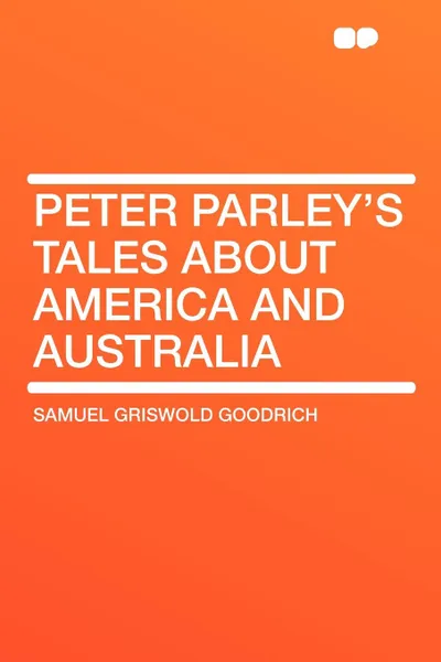 Обложка книги Peter Parley's Tales About America and Australia, Samuel Griswold Goodrich