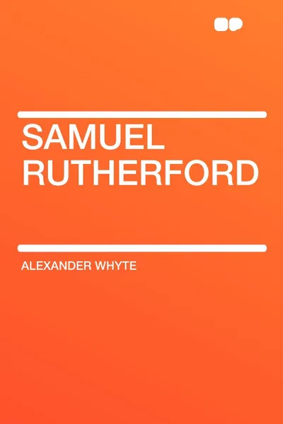 Обложка книги Samuel Rutherford, Alexander Whyte