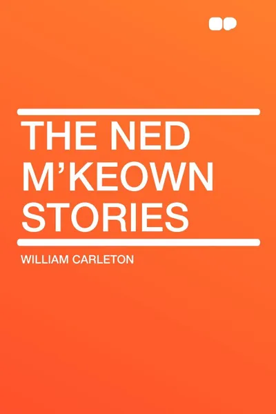 Обложка книги The Ned M'Keown Stories, William Carleton