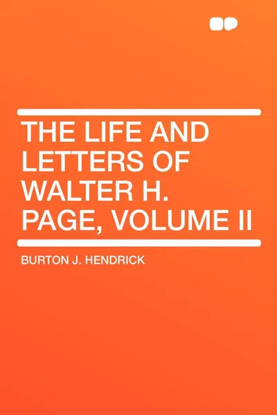 Обложка книги The Life and Letters of Walter H. Page, Volume II, Burton J. Hendrick