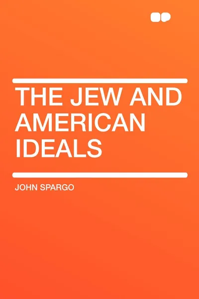 Обложка книги The Jew and American Ideals, John Spargo