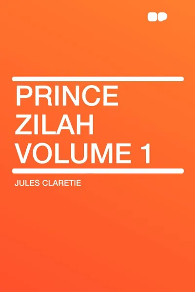 Обложка книги Prince Zilah Volume 1, Jules Claretie