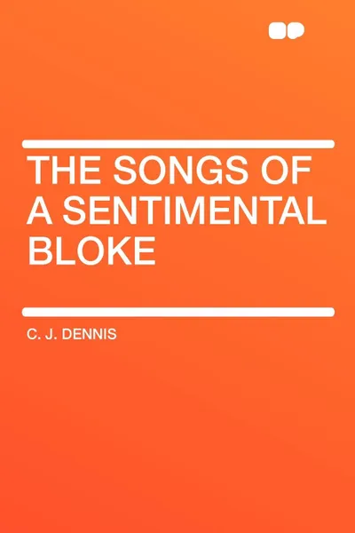 Обложка книги The Songs of a Sentimental Bloke, C. J. Dennis