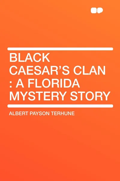 Обложка книги Black Caesar's Clan. a Florida Mystery Story, Albert Payson Terhune