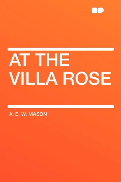 Обложка книги At the Villa Rose, A. E. W. Mason