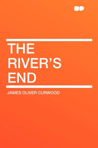 Обложка книги The River's End, James Oliver Curwood