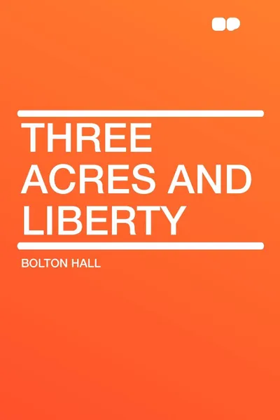 Обложка книги Three Acres and Liberty, Bolton Hall