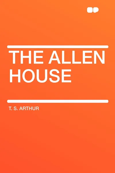 Обложка книги The Allen House, T. S. Arthur