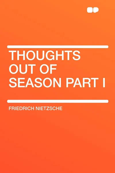 Обложка книги Thoughts out of Season Part I, Friedrich Nietzsche