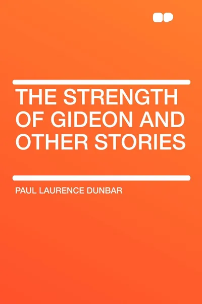 Обложка книги The Strength of Gideon and Other Stories, Paul Laurence Dunbar