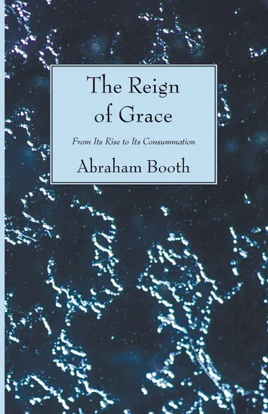 Обложка книги The Reign of Grace, Abraham Booth, Thomas Chalmers