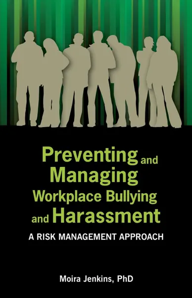 Обложка книги Preventing and Managing Workplace Bullying and Harassment. A Risk Management Approach, Moira Jenkins