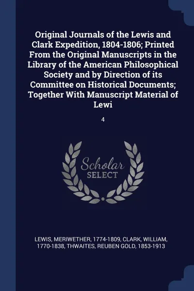 Обложка книги Original Journals of the Lewis and Clark Expedition, 1804-1806; Printed From the Original Manuscripts in the Library of the American Philosophical Society and by Direction of its Committee on Historical Documents; Together With Manuscript Material..., Meriwether Lewis, William Clark, Reuben Gold Thwaites