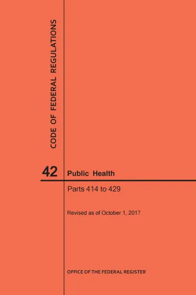 Обложка книги Code of Federal Regulations Title 42, Public Health, Parts 414-429, 2017, NARA