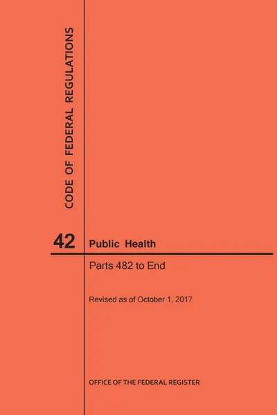 Обложка книги Code of Federal Regulations Title 42, Public Health, Parts 482-End, 2017, NARA