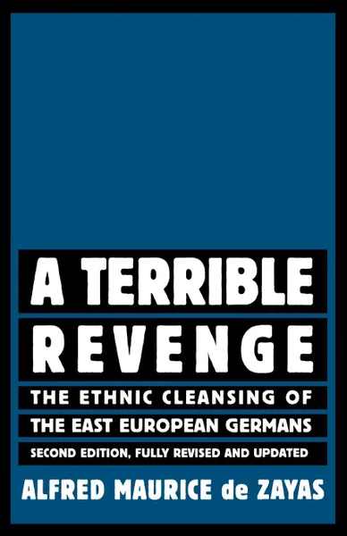 Обложка книги A Terrible Revenge. The Ethnic Cleansing of the East European Germans, Alfred-Maurice de Zayas