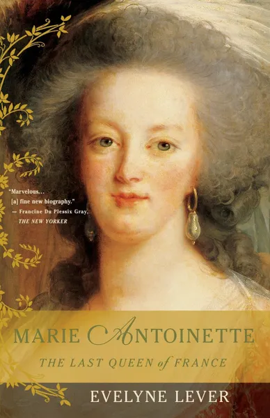 Обложка книги Marie Antoinette. The Last Queen of France, Evelyne Lever, Catherine Temerson