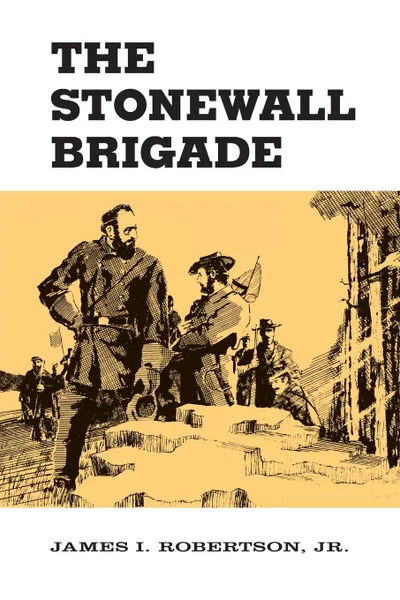 Обложка книги The Stonewall Brigade, James I Robertson