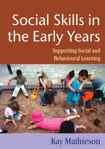 Обложка книги Social Skills in the Early Years. Supporting Social and Behavioural Learning, Kay Matheison, Kay Mathieson