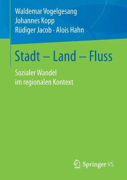 Обложка книги Stadt - Land - Fluss. Sozialer Wandel im regionalen Kontext, Waldemar Vogelgesang, Johannes Kopp, Rüdiger Jacob