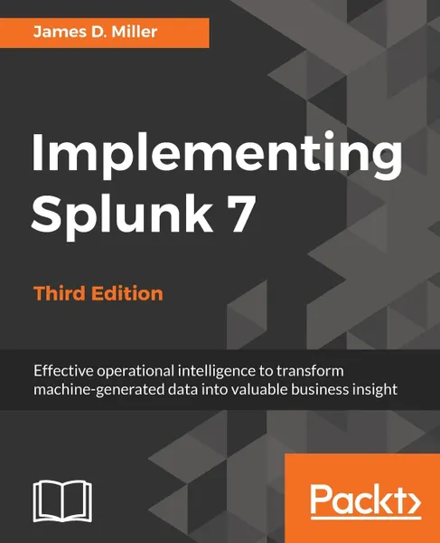 Обложка книги Implementing Splunk 7, Third Edition, Yogesh Raheja, James D. Miller