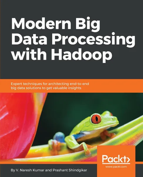 Обложка книги Modern Big Data Processing with Hadoop, V Naresh Kumar, Prashant Shindgikar