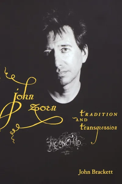 Обложка книги John Zorn. Tradition and Transgression, John Brackett