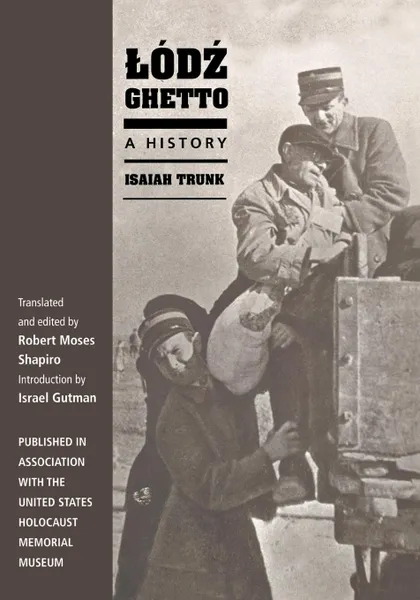 Обложка книги Lodz Ghetto. A History, Isaiah Trunk, Robert Moses Shapiro